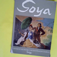 Goya – L homme et son œuvre.  – ...