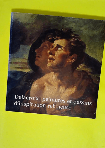 Delacroix peintures et dessins d inspiration religieuse - Musee national Message biblique Marc Chagall Nice 5 juillet-6 octobre 1986 (French Edition)  - Delacroix