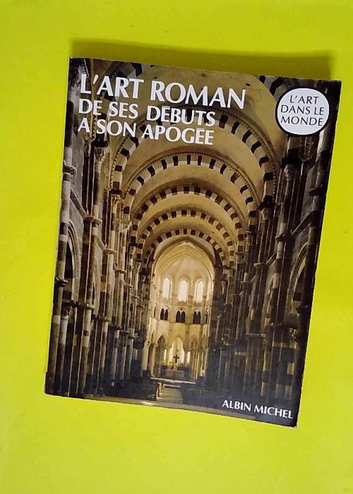 L Art roman de ses débuts à son apogée  &#...