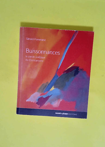 Buissonnances - La parole poëtique du Christianisme  - Gérard Fomerand