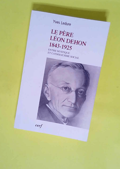 Le Père Léon Dehon 1823-1925  - Yves Ledure