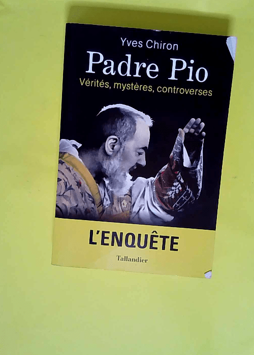 Padre Pio – Vérités mystères controv...