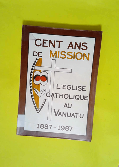 Cent ans de Mission - L église catholique au Vanuatu -