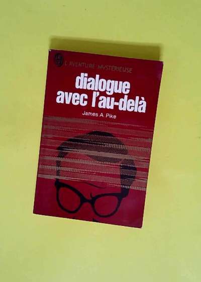 Dialogue avec l au dela  - James A Pike