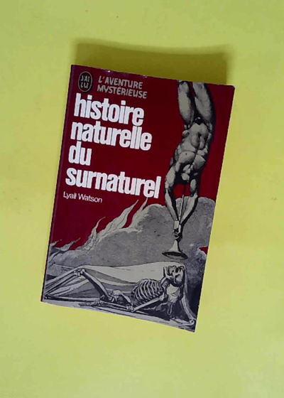 Histoire naturelle du surnaturel  - Lyall Watson