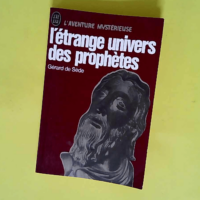 L etrange univers des prophetes  – Gér...