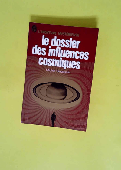 Le dossier des influences cosmiques caracteres et temperaments  - Gauquelin Michel