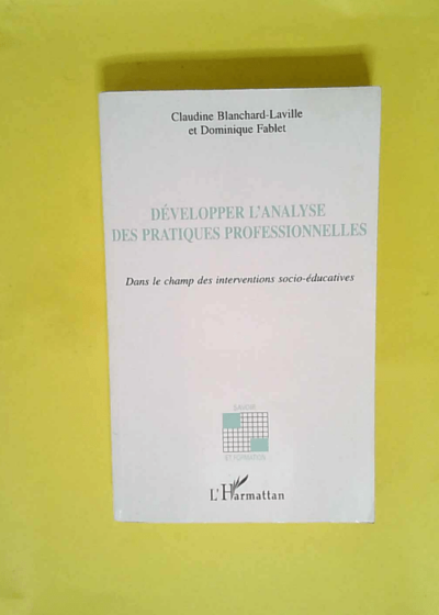 Développer l analyse des pratiques professionnelles - Dans le champ des interventions socio-éducatives  - Blanchard-Laville