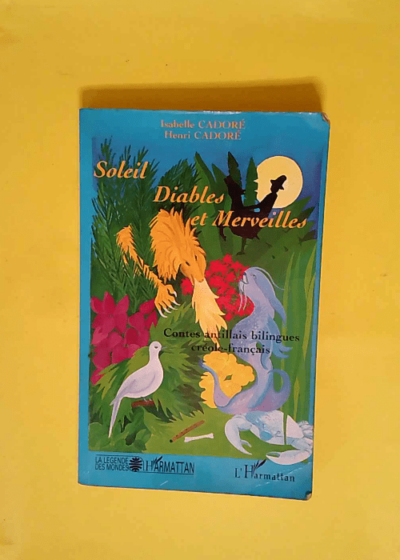 Soleil diables et merveilles - Contes antillais bilingues créole - français  - Henri Cadoré