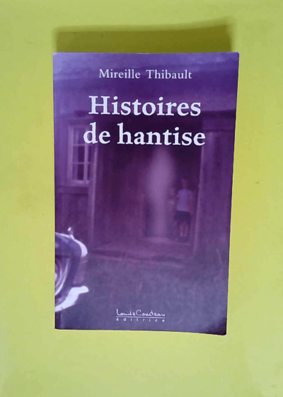 Histoires de hantise  - Mireille Thibault