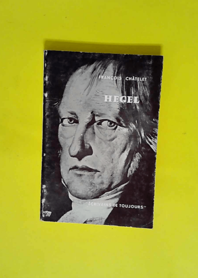 Hegel - Collection Ecrivains De Toujours N°80  - Chatelet Francois