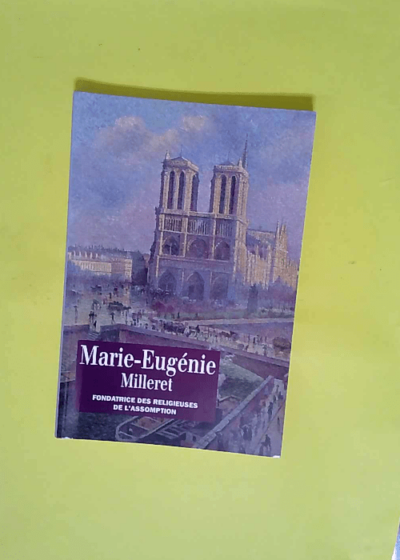 Marie-Eugénie Milleret - Fondatrice des Religieuses de l Assomption - 1817-1898  - Marie-Eugénie Milleret