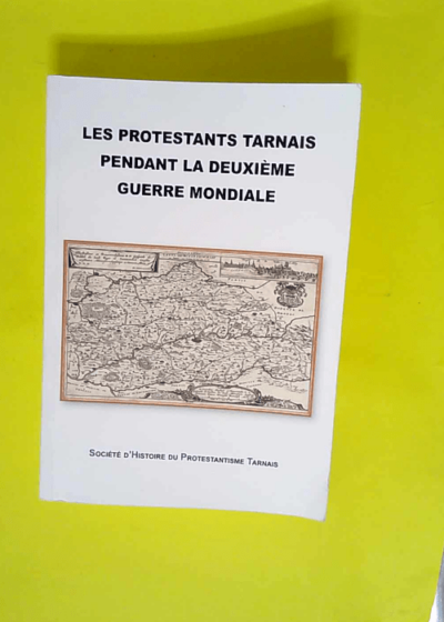 Les protestants tarnais pendant la Deuxième guerre mondiale  - Société d histoire du protestantisme tarnais