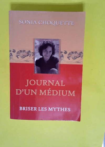 Journal d un médium - Briser les mythes  - Sonia Choquette