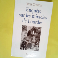 Enquête sur les miracles de Lourdes  – Yves Chiron