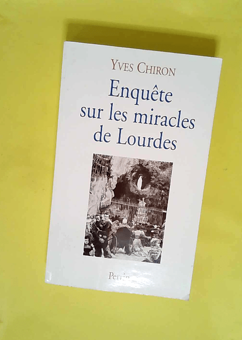 Enquête sur les miracles de Lourdes  –...