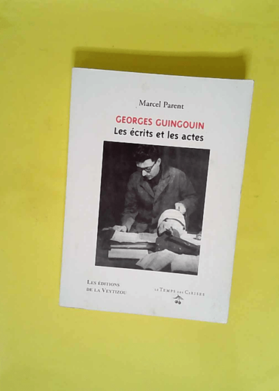 Georges Guingouin - Les écrits et les actes  - Marcel Parent