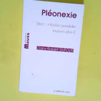 Pléonexie – (Dict : Vouloir posséder ...