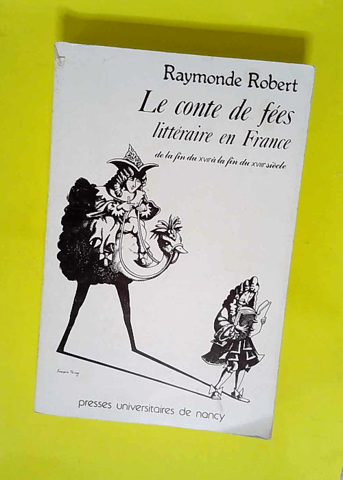 Le Conte de fées littéraire en France – De la fin du XVIIB à la fin du XVIIIV siècle  – Raymonde Robert