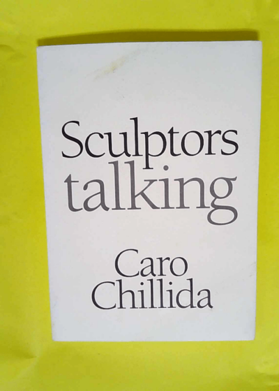 Sculptors Talking - Anthony Caro Eduardo Chillida  - Andrew Dempsey