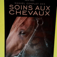 Manuel Complet Des Soins Aux Chevaux – Colin Vogel