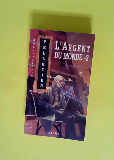 L Argent Du Monde - Tome 2 Les gestionnaires de l apocalypse 2 (02)  - Jean-jacques Pelletier