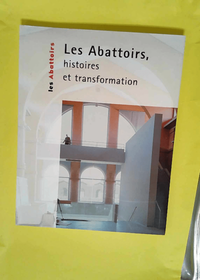 Les Abattoirs - Histoires Et Transformation  -