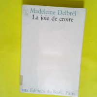 La Joie de croire  – Madeleine Delbrêl