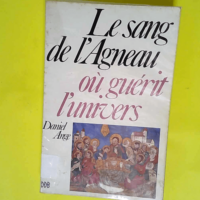 Le sang de l Agneau – Où guérit l univers  – Ange Daniel