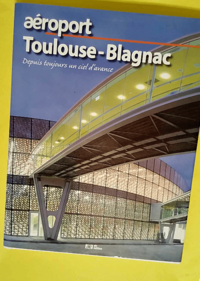 aéroport toulouse-blagnac depuis toujours un ciel d avance -