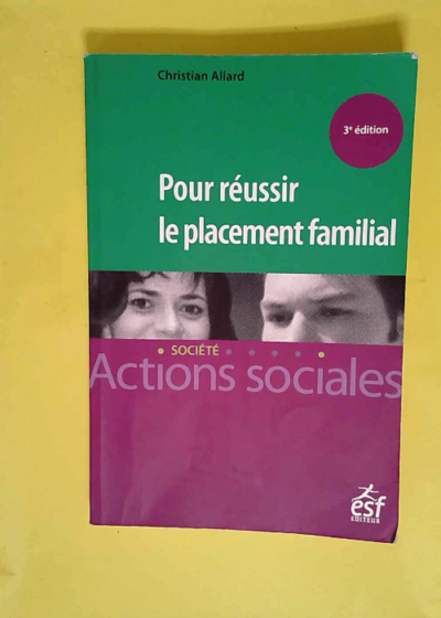 Pour réussir le placement familial  - Christian Allard