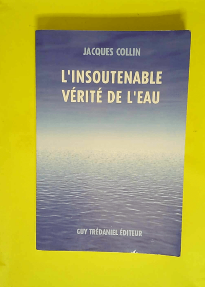 L insoutenable vérite de l eau  - Jacques Collin