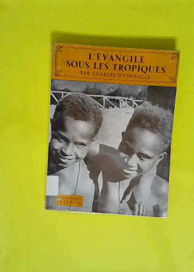 l Evangile sous les Tropiques. Bibliotheque Ecclesia 47  -