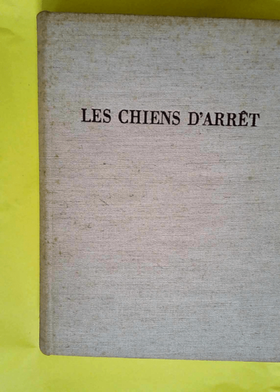 Les Chiens d Arrêt - Chasse - Chasseurs - Nature - Cynégétique  - Jean Castaing