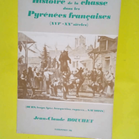 Histoire de la chasse dans les Pyrénées Françaises  – Jean-Claude Bouchet