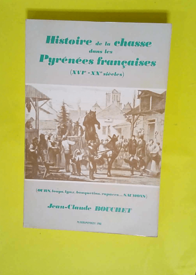 Histoire de la chasse dans les Pyrénées Françaises  - Jean-Claude Bouchet