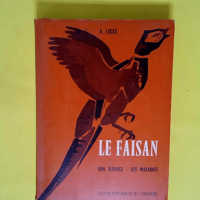 Le Faisan – Son élevage ses maladies. – Alexandre Lucas