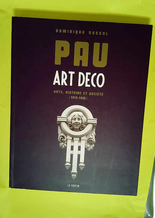 Pau Art Déco – Arts Histoire et Société (1919-1939)  – Dominique Dussol