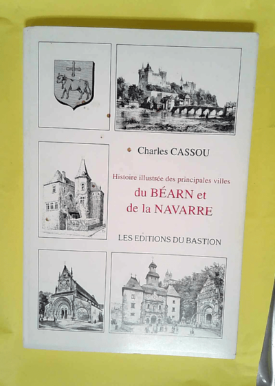 Histoire Illustrée Des Principales Villes Du Béarn Et De La Navarre  - Charles Cassou