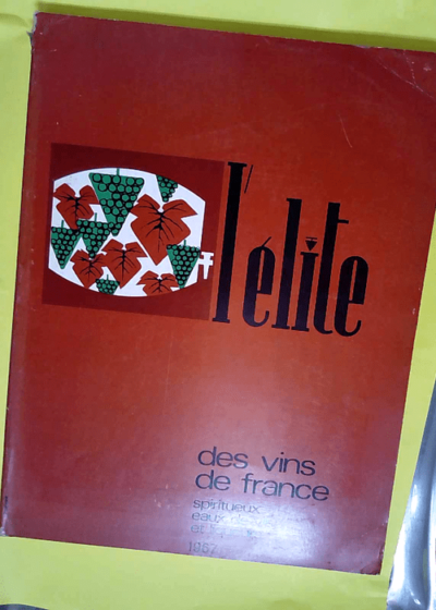 L ELITE DES VINS DE FRANCE SPIRITUEUX EAUX DE VIE ET LIQUEURS -