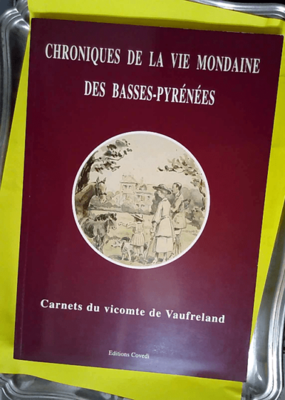 Chroniques de la Vie Mondaine Des Basses-Pyrénées  - Henri De Vaufreland