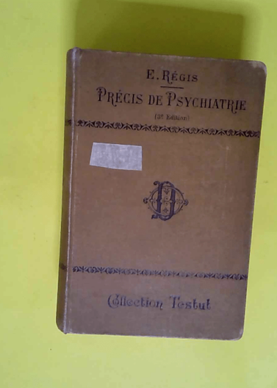 Précis de psychiatrie par E. Régis... 3e édition...  - Emmanuel Régis