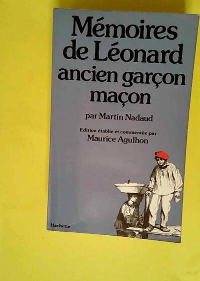 Mémoires de Léonard ancien garçon maçon  - Martin Nadaud