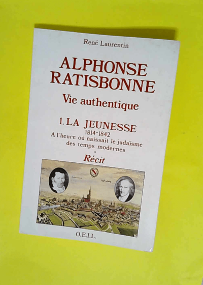 Alphonse Ratisbonne - Vie authentique  Vie authentique la jeunesse - Récit - Laurentin