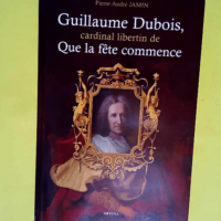 Guillaume Dubois cardinal libertin de que la ...