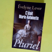 C était Marie-Antoinette  – Evelyne Le...