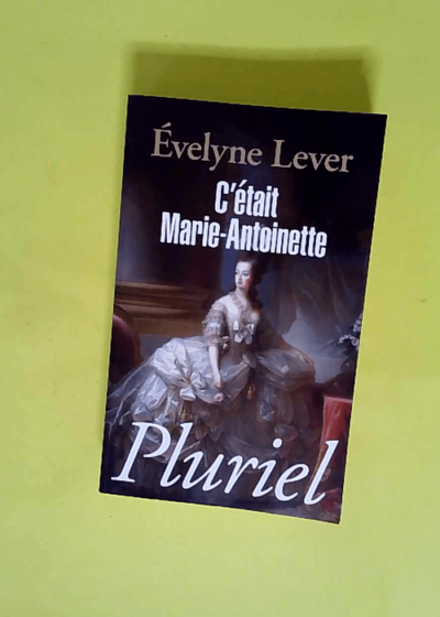 C était Marie-Antoinette  - Evelyne Lever