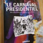 Le Carnaval Présidentiel – Rites Démocratiques Et Traditions Carnavalesques – Karine Roby