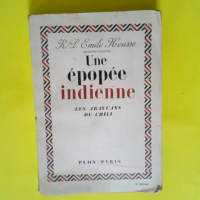 Une epopee indienne les araucans du chili  – HOUSSE Emile R. P.