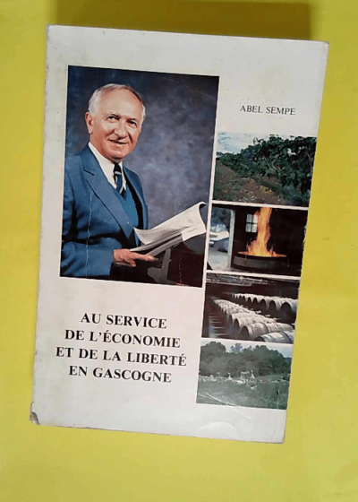 Au Service De L Economie Et De La Liberte En Gascogne  - Sempe Abel